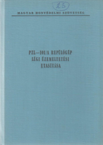 MRSZ Rep�l�si oszt�ly - PZL-101/A Rep�l�g�p l�gi �zemeltet�si utas�t�sa