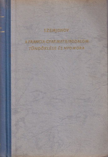 Juri Szemjonov - A francia gyarmatbirodalom tndklse s nyomora