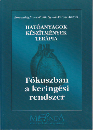 Dr. Borvendg Jnos; Polk Gyula; Vradi Andrs - Hatanyagok - Ksztmnyek - Terpia - Fkuszban a keringsi rendszer