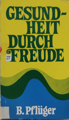 B.  Pfl�ger (Benedikt) - Gesundheit Durch Freude