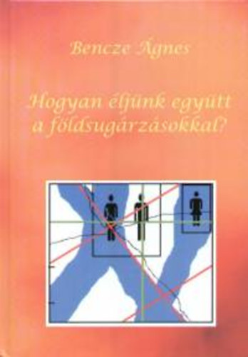 Bencze gnes - Hogyan ljnk egytt a fldsugrzsokkal?