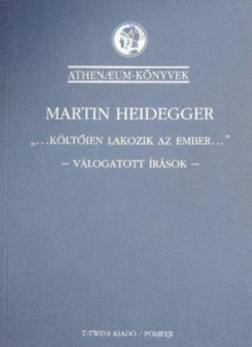 Martin Heidegger - "...kltien lakozik az ember..."  (vlogatott rsok)
