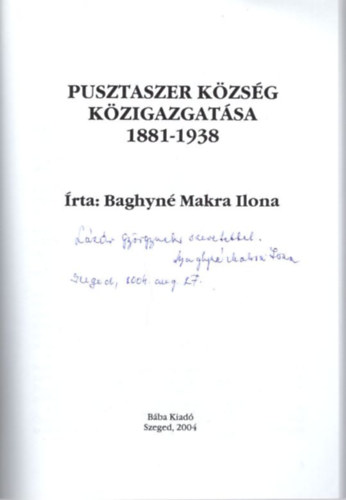 Baghyn� Makra Ilona - Pusztaszer k�zs�g k�zigazgat�sa 1881-1938 - dedik�lt