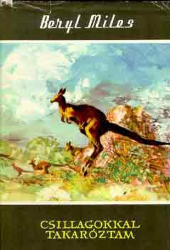 Szerk.: Detre J�zsefn�, Ford.: Dr. Marton J�nos Beryl Miles - Csillagokkal takar�ztam - Vil�gj�r�k 6. (The Stars my Blanket)