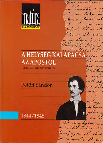 Petfi Sndor - A helysg kalapcsa - Az apostol (Matra klasszikusok) - Teljes, gondozott szveg