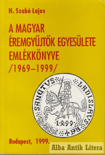 H. Szab� Lajos - A magyar �rmegy�jt�k egyes�lete eml�kk�nyve 1969-1999