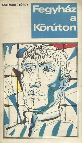 Szatm�ri Gy�rgy - Fegyh�z a k�r�ton