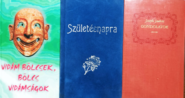 Borb�r� Zs�ka  (szerk.), Joseph Joubert Gy�rgy Edit (Szerk.) - Vid�m b�lcsek, b�lcs vid�ms�gok + Sz�let�snapra + Gondolatok (3 k�tet)
