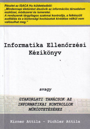 Pichler Attila Kirner Attila - Informatikai Ellenrzsi Kziknyv avagy Gyakorlati Tancsok az Informatikai Kontrollok Mkdtetshez