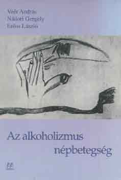 Ve�r-N�dori-Er�ss - Az alkoholizmus n�pbetegs�g