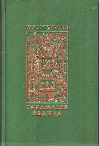 Jakob Wassermann - Caxamalca aranya (eredeti rzkarcmellklettel)