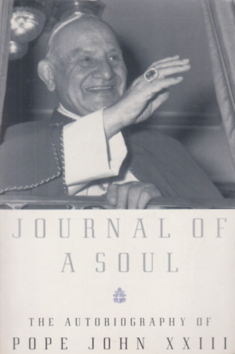 Dorothy White - Journal of a soul - The autography of Pope John XXIII. / Egy llek folyirata - XXIII. Jnos ppa autogrfija/ Angol nyelv
