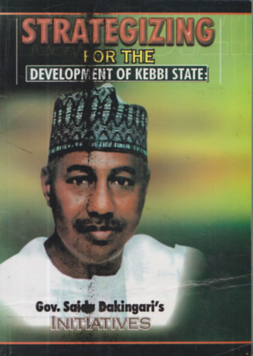 Strategizing for the development of Kebbi State: Gov. Saidu Dakingari's Initiatives