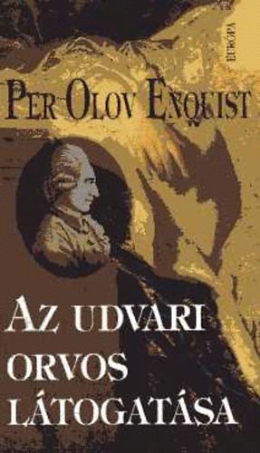 Per Olov Enquist - Az udvari orvos l�togat�sa