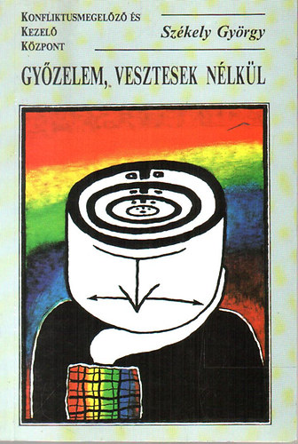 Szkely Gyrgy - Gyzelem, vesztesek nlkl (rdekalap konfliktuskezelsi ismeretek)