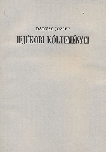 Darvas Jzsef - Darvas Jzsef ifjkori kltemnyei (Szmozott)