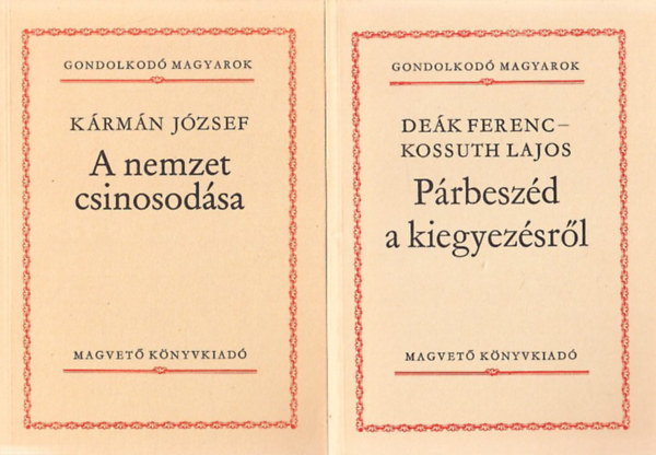 Deák Ferenc-Kossuth Lajos, Móricz Zsigmond, Krúdy Gyula, Medgyesi Pál Kármán József - 5 db kötet a Gondolkodó Magyarok sorozatból: A nemzet csinosodása + Párbeszéd a kiegyezésről + Shakespeare + A kápolnai földosztás + Erdély romlásának okairól
