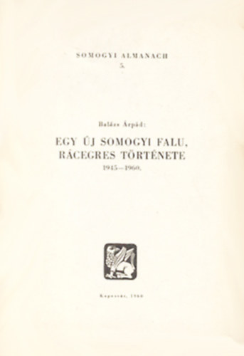 Bal�zs �rp�d - Egy �j somogyi falu, R�cegres t�rt�nete 1945-1960 (Somogyi almanach 5.)