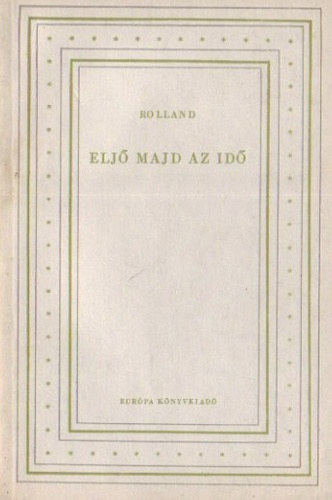 Romain Rolland - Elj� majd az id�
