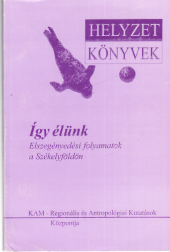 Bod-Olh  (szerk.) - gy lnk - Elszegnyedsi folyamatok a Szkelyfldn