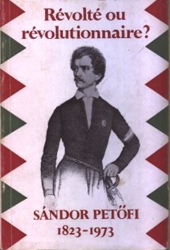 B�la K�peczi - R�volt� ou r�volutionnaire? - S�ndor Pet�fi 1823-1973