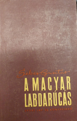 Sebes Gusztv - A magyar labdargs