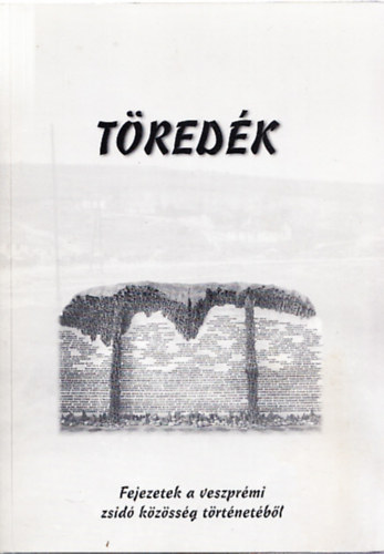 Töredék (Fejezetek a veszprémi zsidó közösség történetéből)