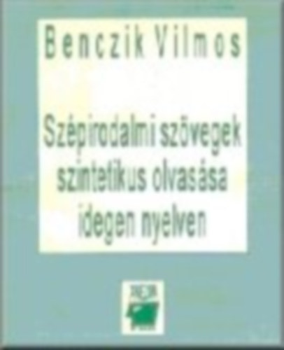 Benczik Vilmos - Sz�pirodalmi sz�vegek szintetikus olvas�sa idegen nyelven