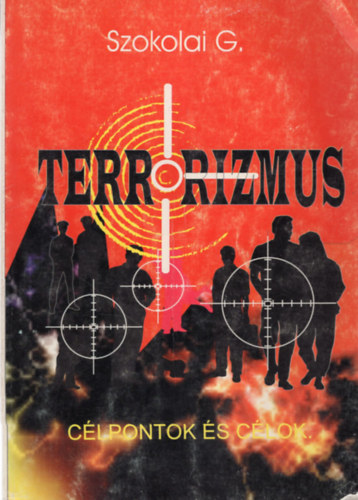Szokolai G. - Célpontok és célok- Terrorizmus