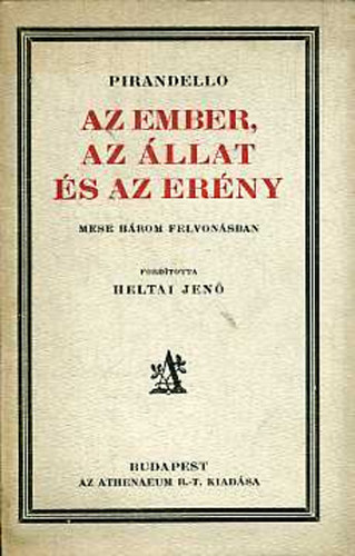 Luigi Pirandello - Az ember, az �llat �s az er�ny (Mese h�rom felvon�sban)