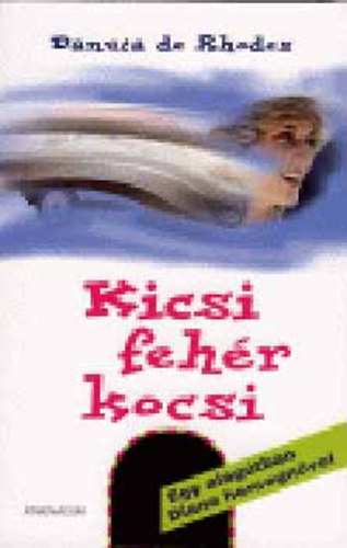 Danuta de Rhodes;  (eredeti nev�n Dan Rhodes) - Kicsi feh�r kocsi (Egy alag�tban Diana hercegn�vel)
