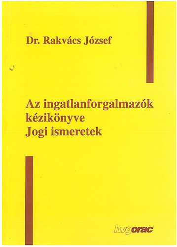 Rakv�cs J�zsef - Az ingatlanforgalmaz�k k�zik�nyve - Jogi ismeretek