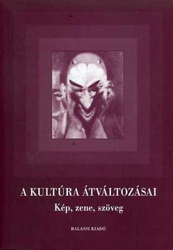 Jeney �va; Szegedy-Masz�k Mih�ly - A kult�ra �tv�ltoz�sai - K�p, zene, sz�veg