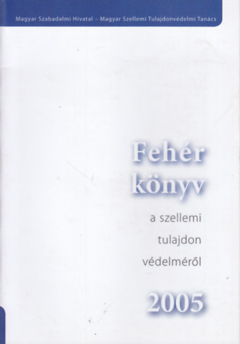 Feh�r k�nyv a szellemi tulajdon v�delm�r�l 2005