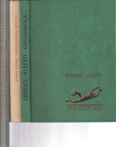 Alberti J�zsef, Tab�k Endre, F�ldessy J�nos Grosics Gyula - 3 db. labdar�g�s (Kapusiskola + J�t�kvezet�k k�nyve + A magyar labdar�g�s 60 �ve)