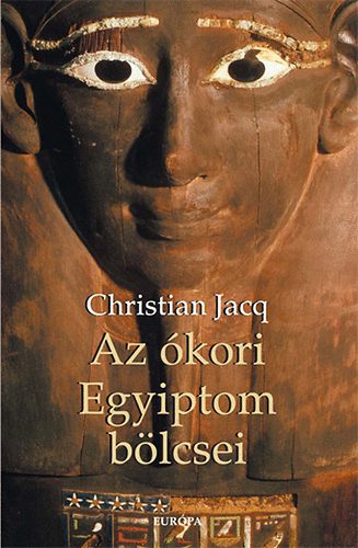 Christian Jacq - Az ókori Egyiptom bölcsei - Imhoteptől Hermészig