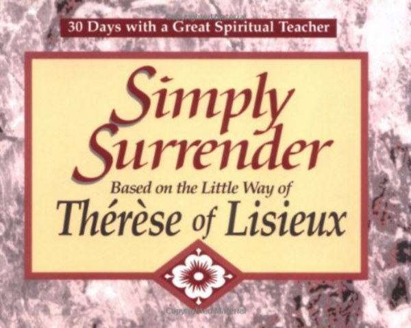 John Kirvan - Simply Surrender - Based on the Little Way of Th�r�se of Lisieux