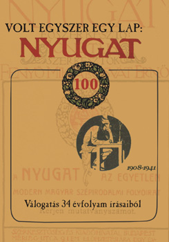 Volt egyszer egy lap: Nyugat - V�logat�s 34 �vfolyam �r�saib�l