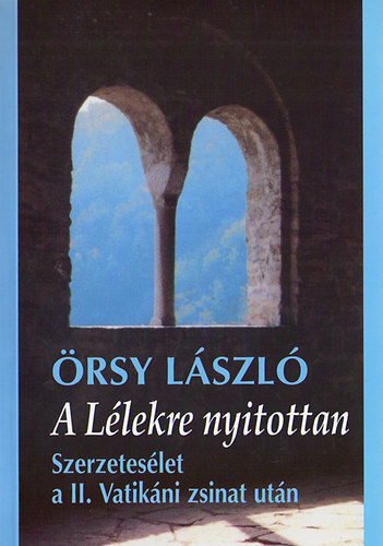 Örsy László - A Lélekre nyitottan - Szerzetesélet a II. Vatikáni zsinat után