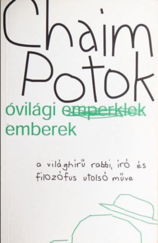 Chaim Potok - �vil�gi emberek (A vil�gh�r� rabbi, �r� �s filoz�fus utols� m�ve)