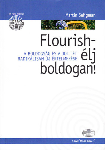 Martin Seligman - Flourish - �lj boldogan! (Az elme kerekei)