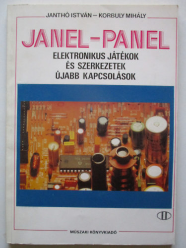 Janth� Istv�n; Korbuly Mih�ly - JANEL-PANEL - Elektronikus j�t�kok �s szerkezetek - �jabb kapcsol�sok