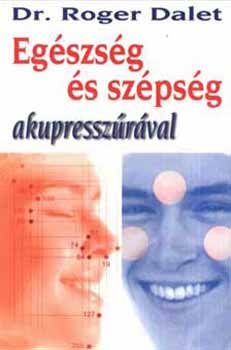 Roger Dr. Dalet - Egszsg s szpsg akupresszrval