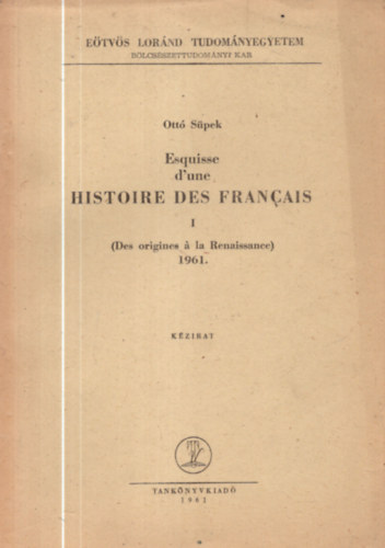 S�pek Ott� - Esquisse d'une histoire des Francais I. (Des origines � la Renaissance)