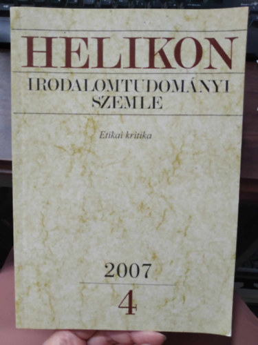 Varga Lszl  (fszerk.) - Helikon Irodalomtudomnyi Szemle 2007/4 - Etikai kritika
