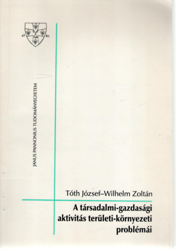 Wilhelm Zoltn  (szerk.) Tth Jzsef (szerk.) - A trsadalmi-gazdasgi aktivits terleti-krnyezeti problmi