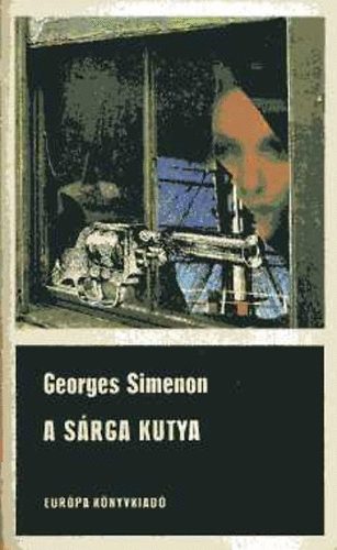 Georges Simenon - A sárga kutya - A Saint-Fiacre-ügy - Maigret és a bolond öregasszony