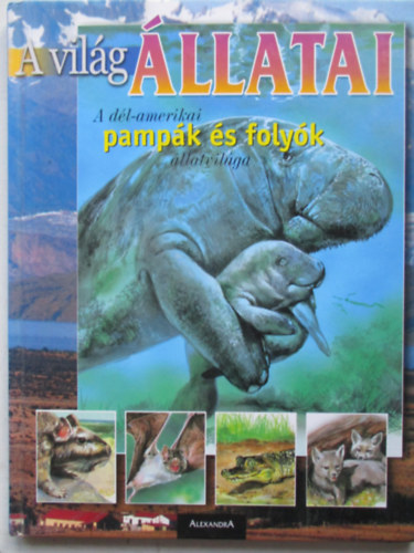 Arturo, Ripamonti, A. Arzuffi - A vil�g �llatai: A D�l-Amerikai pamp�k �s foly�k �llatvil�ga