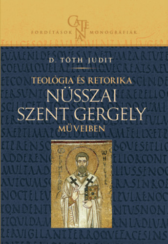D.Tóth Judit - Teológia és retorika Nüsszai Szent Gergely műveiben