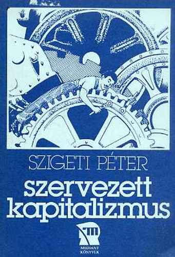 Szigeti Péter - Szervezett kapitalizmus